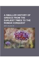 A Smaller History of Greece from the Earliest Times to the Roman Conquest: (English)