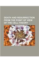 Death and Resurrection from the Point of View of the Cell-Theory