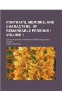 Portraits, Memoirs, and Characters, of Remarkable Persons (Volume 1); Collected from the Most Authentic Accounts Extant: (English)