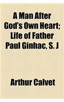 A Man After God's Own Heart; Life of Father Paul Ginhac, S. J