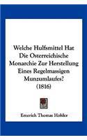 Welche Hulfsmittel Hat Die Osterreichische Monarchie Zur Herstellung Eines Regelmassigen Munzumlaufes? (1816)
