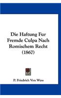 Die Haftung Fur Fremde Culpa Nach Romischem Recht (1867)