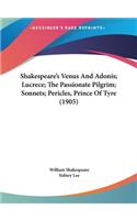 Shakespeare's Venus and Adonis; Lucrece; The Passionate Pilgrim; Sonnets; Pericles, Prince of Tyre (1905)