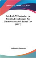 Friedrich V. Hardenberg's, Novalis, Beziehungen Zur Naturwissenschaft Seiner Zeit (1905)