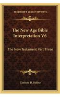 New Age Bible Interpretation V6: The New Testament Part Three