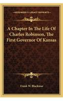 A Chapter In The Life Of Charles Robinson, The First Governor Of Kansas