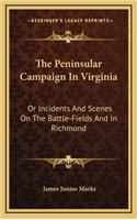 The Peninsular Campaign in Virginia: Or Incidents and Scenes on the Battle-Fields and in Richmond