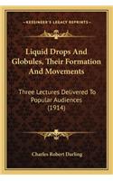 Liquid Drops and Globules, Their Formation and Movements