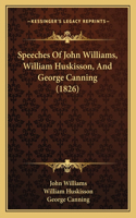 Speeches Of John Williams, William Huskisson, And George Canning (1826)