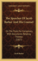 The Speeches Of Jacob Barker And His Counsel
