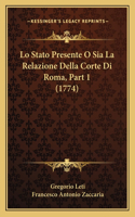 Lo Stato Presente O Sia La Relazione Della Corte Di Roma, Part 1 (1774)