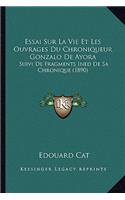 Essai Sur La Vie Et Les Ouvrages Du Chroniqueur Gonzalo De Ayora: Suivi De Fragments Ined De Sa Chronique (1890)