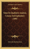 Notes On Qualitative Analysis, Concise And Explanatory (1890): (English)
