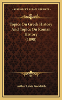Topics On Greek History And Topics On Roman History (1898)