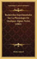 Recherches Experimentales Sur La Physiologie De Quelques Algues Vertes (1905): (French)
