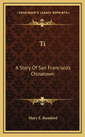 Ti: A Story Of San Francisco's Chinatown