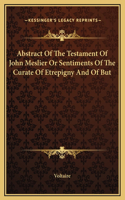 Abstract Of The Testament Of John Meslier Or Sentiments Of The Curate Of Etrepigny And Of But