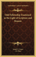 Odd Fellowship Examined in the Light of Scripture and Reason