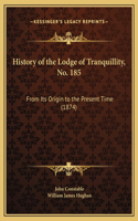 History of the Lodge of Tranquillity, No. 185: From Its Origin to the Present Time (1874)