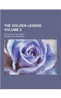 The Golden Legend; Or, Lives of the Saints Volume 2