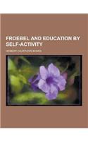 Froebel and Education by Self-Activity