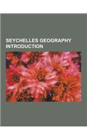 Seychelles Geography Introduction: Aldabra Group, Alphonse Atoll, Alphonse Group, Anse-Aux-Pins, Anse Boileau, Anse Etoile, Anse Lazio, Anse Royale, a(English)