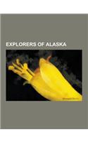 Explorers of Alaska: George Vancouver, Vitus Bering, Joseph Billings, Alessandro Malaspina, Malaspina Expedition, Robert Gray, Jose Maria N