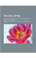The Veil Lifted; Modern Developments of Spirit Photography. with Twelve Illustrations