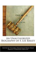 An Unauthorized Biography of F. Lee Bailey