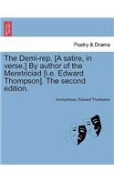 The Demi-Rep. [a Satire, in Verse.] by Author of the Meretriciad [i.E. Edward Thompson]. the Second Edition.: (English)