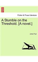 A Stumble on the Threshold. [A Novel.] Vol. I.