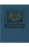 Chemistry for Textile Students; A Manual Suitable for Technical Students in the Textile and Dyeing Industries