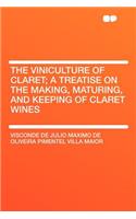 The Viniculture of Claret; A Treatise on the Making, Maturing, and Keeping of Claret Wines: (English)
