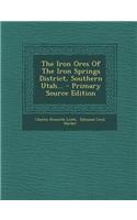 The Iron Ores of the Iron Springs District, Southern Utah... - Primary Source Edition