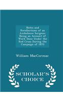 Notes and Recollections of an Ambulance Surgeon: Being an Account of Work Done Under the Red Cross During the Campaign of 1870 - Scholar's Choice Edition: Being an Account of Work Done Under the Red Cross During the Campaign of 1870 - Scholar's Choice Edition