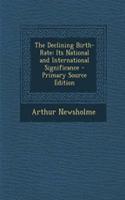 The Declining Birth-Rate: Its National and International Significance - Primary Source Edition