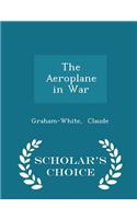 The Aeroplane in War - Scholar's Choice Edition