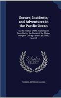 Scenes, Incidents, and Adventures in the Pacific Ocean: Or, the Islands of the Australasian Seas, During the Cruise of the Clipper Margaret Oakley Under Capt. Benj. Morrell