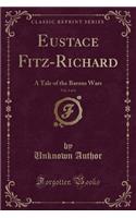 Eustace Fitz-Richard, Vol. 3 of 4: A Tale of the Barons Wars (Classic Reprint)