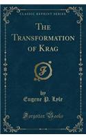 The Transformation of Krag (Classic Reprint)