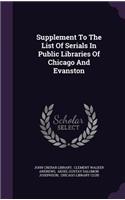 Supplement To The List Of Serials In Public Libraries Of Chicago And Evanston