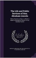 Life and Public Services of Hon. Abraham Lincoln