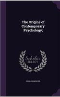 The Origins of Contemporary Psychology;