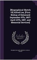 [Biographical Sketch Of] Alfred Lee, [First Bishop of Delaware] September 9Th, 1807-April 12Th, 1887, and Memorial Services]