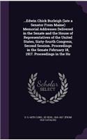 ...Edwin Chick Burleigh (late a Senator From Maine) Memorial Addresses Delivered in the Senate and the House of Representatives of the United States, Sixty-fourth Congress, Second Session. Proceedings in the Senate February 18, 1917. Proceedings in