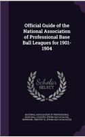 Official Guide of the National Association of Professional Base Ball Leagues for 1901-1904