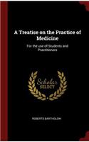A Treatise on the Practice of Medicine: For the Use of Students and Practitioners