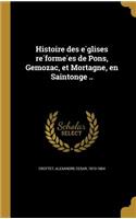 Histoire Des E Glises Re Forme Es de Pons, Gemozac, Et Mortagne, En Saintonge ..