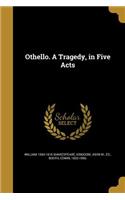 Othello. A Tragedy, in Five Acts