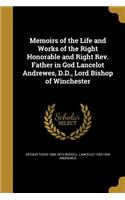 Memoirs of the Life and Works of the Right Honorable and Right Rev. Father in God Lancelot Andrewes, D.D., Lord Bishop of Winchester